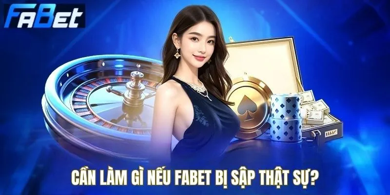 Điều cần làm khi Fabet bị sập