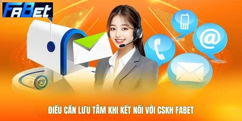 Điều quan trọng cần hiểu khi liên hệ cskh Fabet